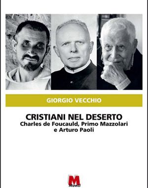 Da cristiani nel deserto:<br>De Foucauld, Mazzolari e Paoli