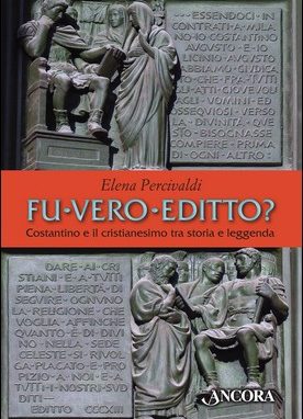 Fu vero Editto? Costantino <br>e il cristianesimo fra storia e leggenda