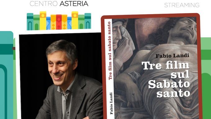 «Tre film sul Sabato santo», presentazione online dall’Asteria